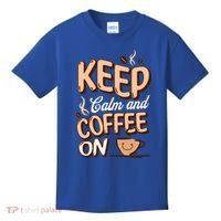 Keep Calm And Coffee On For Coffee Lovers Gift Kids T-Shirt thumb 0