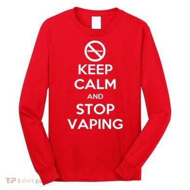 Keep Calm And Stop Vaping Long Sleeve Shirt