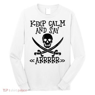 Keep Calm And Say Arrrr Talk Like A Pirate Day Long Sleeve Shirt