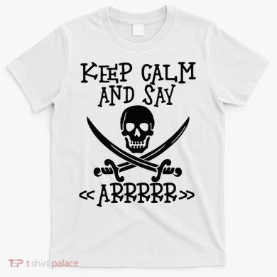 Keep Calm And Say Arrrr Talk Like A Pirate Day T-Shirt