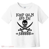 Keep Calm And Say Arrrr Talk Like A Pirate Day Toddler T-Shirt thumb 0