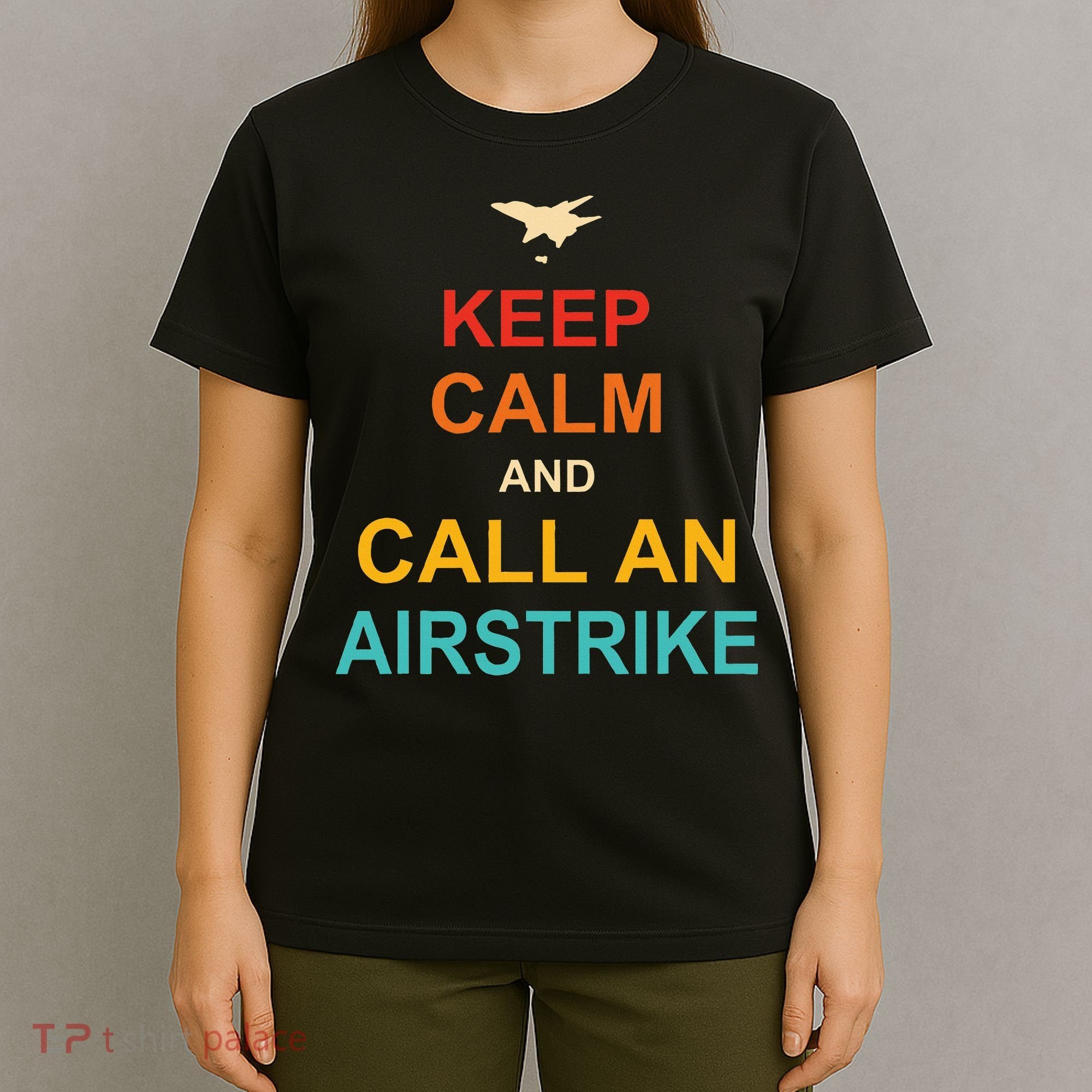 Keep Calm And Call An Airstrike T-Shirt