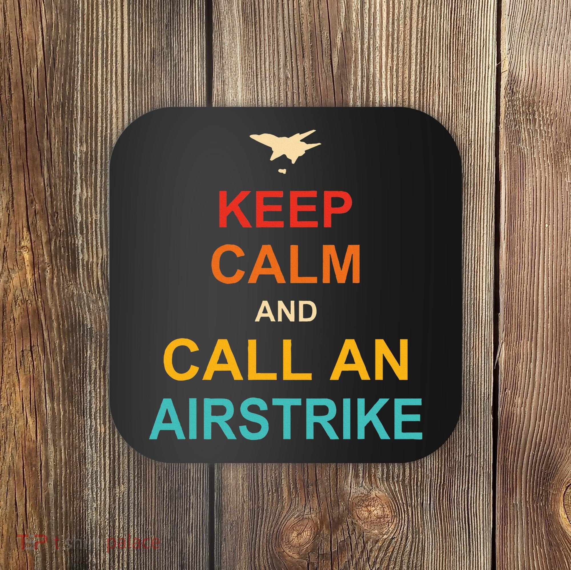 Keep Calm And Call An Airstrike Coaster