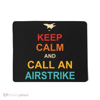 Keep Calm And Call An Airstrike Mousepad