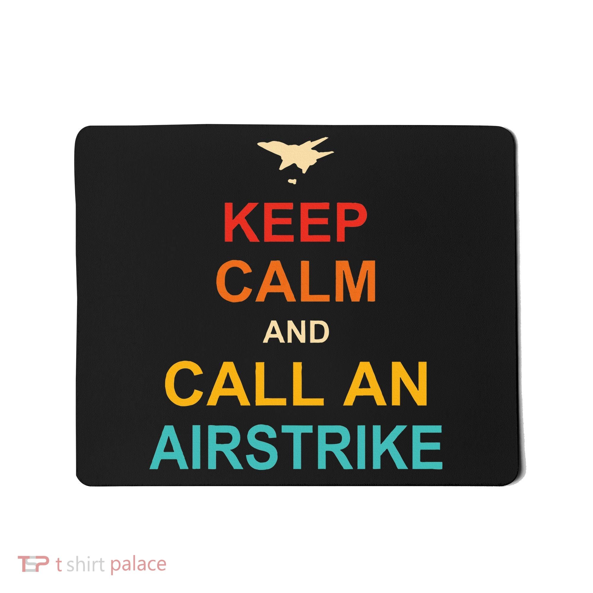 Keep Calm And Call An Airstrike Mousepad