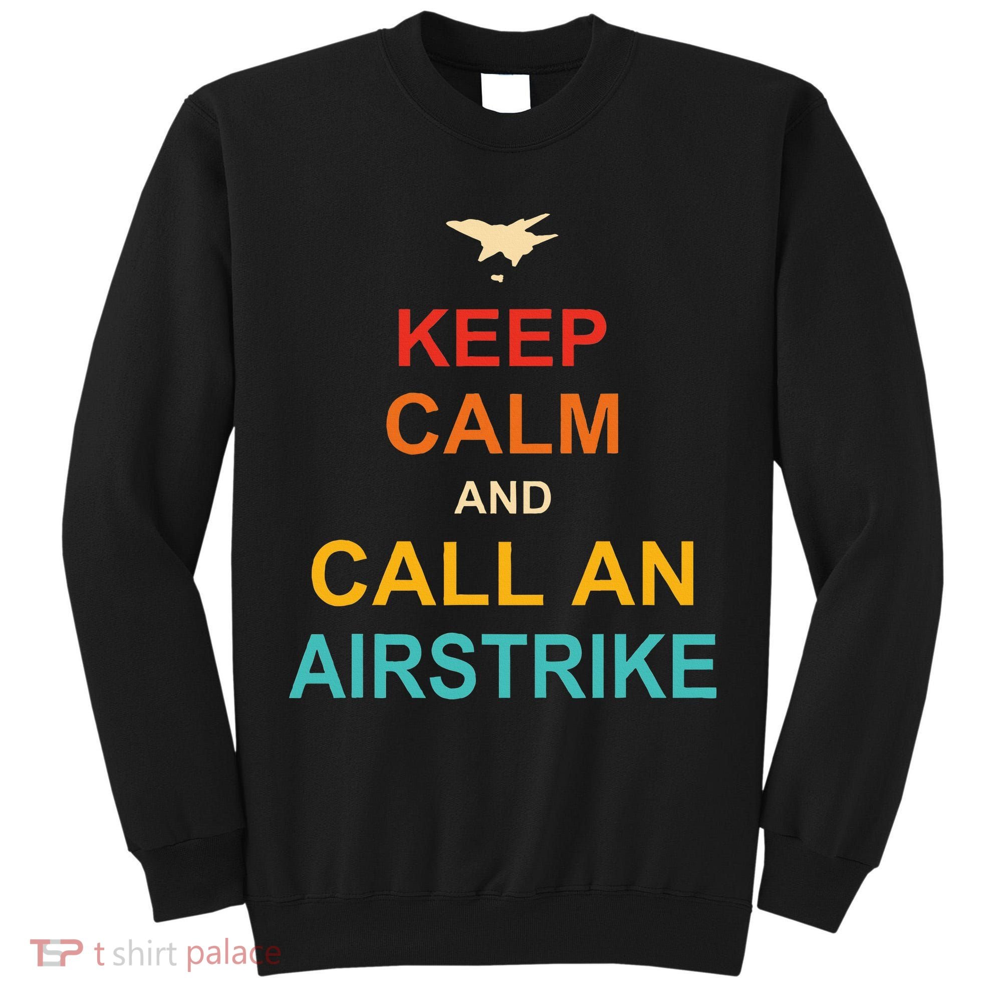 Keep Calm And Call An Airstrike Tall Sweatshirt