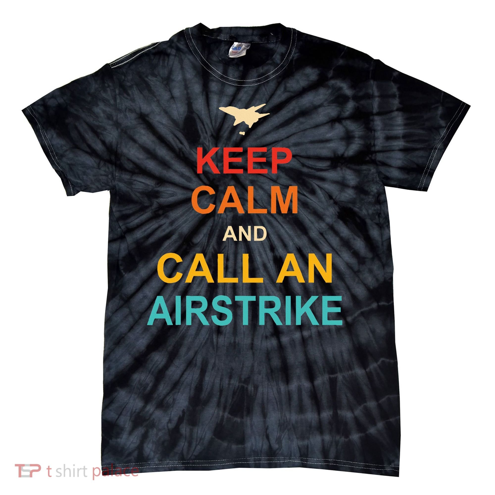 Keep Calm And Call An Airstrike Tie-Dye T-Shirt