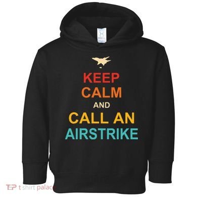 Keep Calm And Call An Airstrike Toddler Hoodie