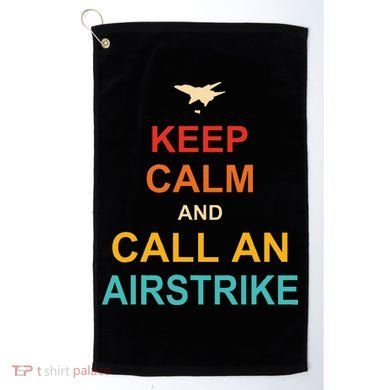 Keep Calm And Call An Airstrike Golf Towel