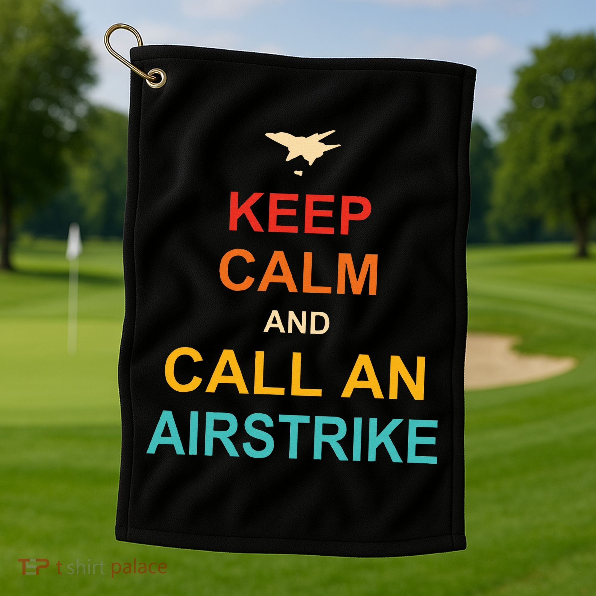 Keep Calm And Call An Airstrike Golf Towel