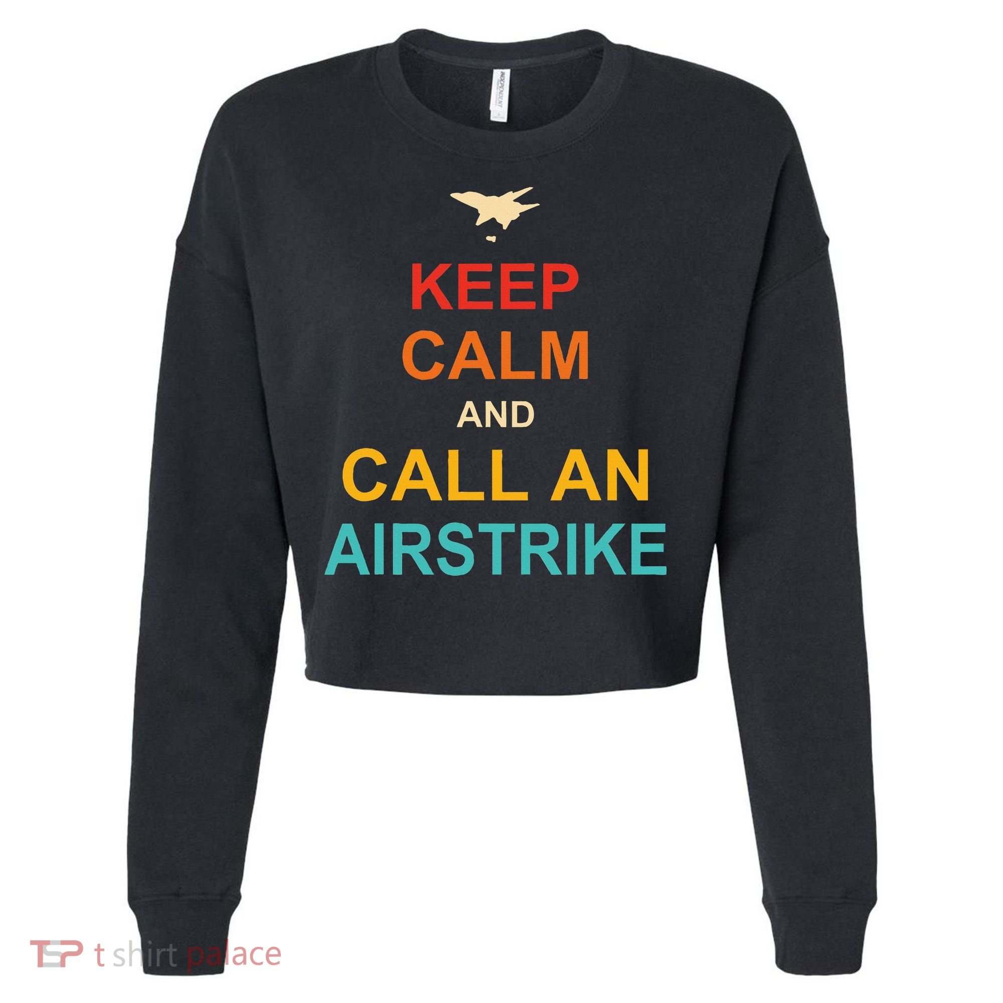 Keep Calm And Call An Airstrike Cropped Pullover Crew