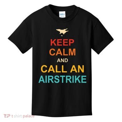 Keep Calm And Call An Airstrike Kids T-Shirt