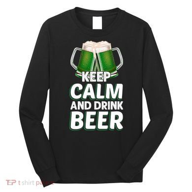 Keep Calm And Drink Beer Sat Patricks Day Long Sleeve Shirt