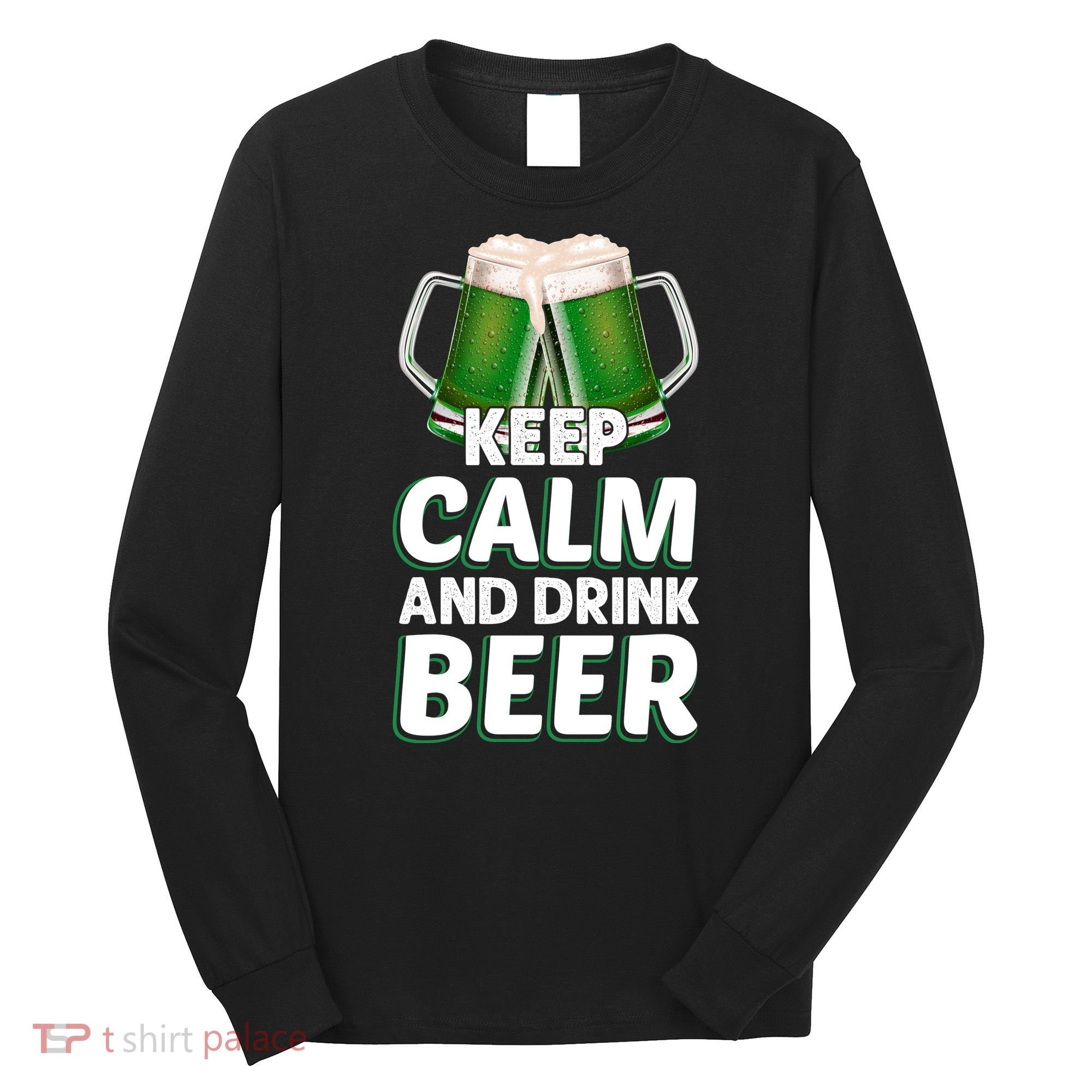 Keep Calm And Drink Beer Sat Patricks Day Long Sleeve Shirt