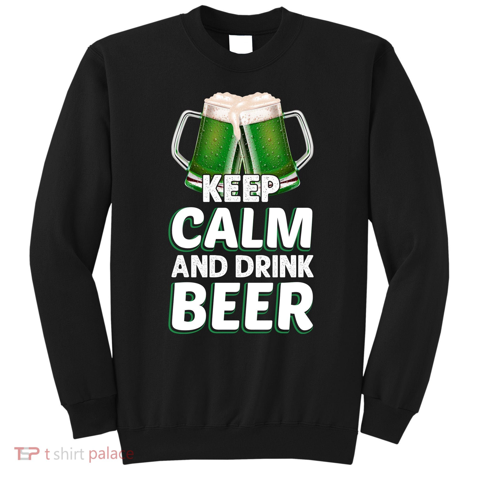 Keep Calm And Drink Beer Sat Patricks Day Sweatshirt