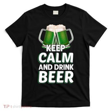 Keep Calm And Drink Beer Sat Patricks Day T-Shirt