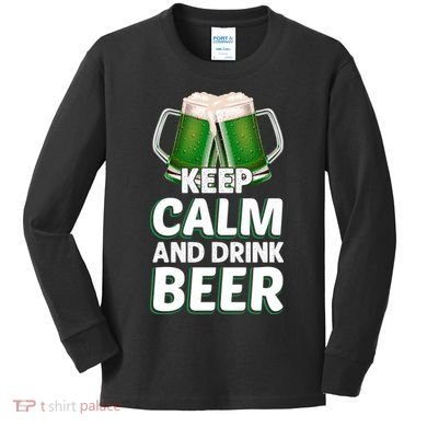 Keep Calm And Drink Beer Sat Patricks Day Kids Long Sleeve Shirt
