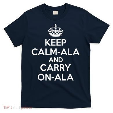 Keep Calm Ala And Carry On Ala T-Shirt