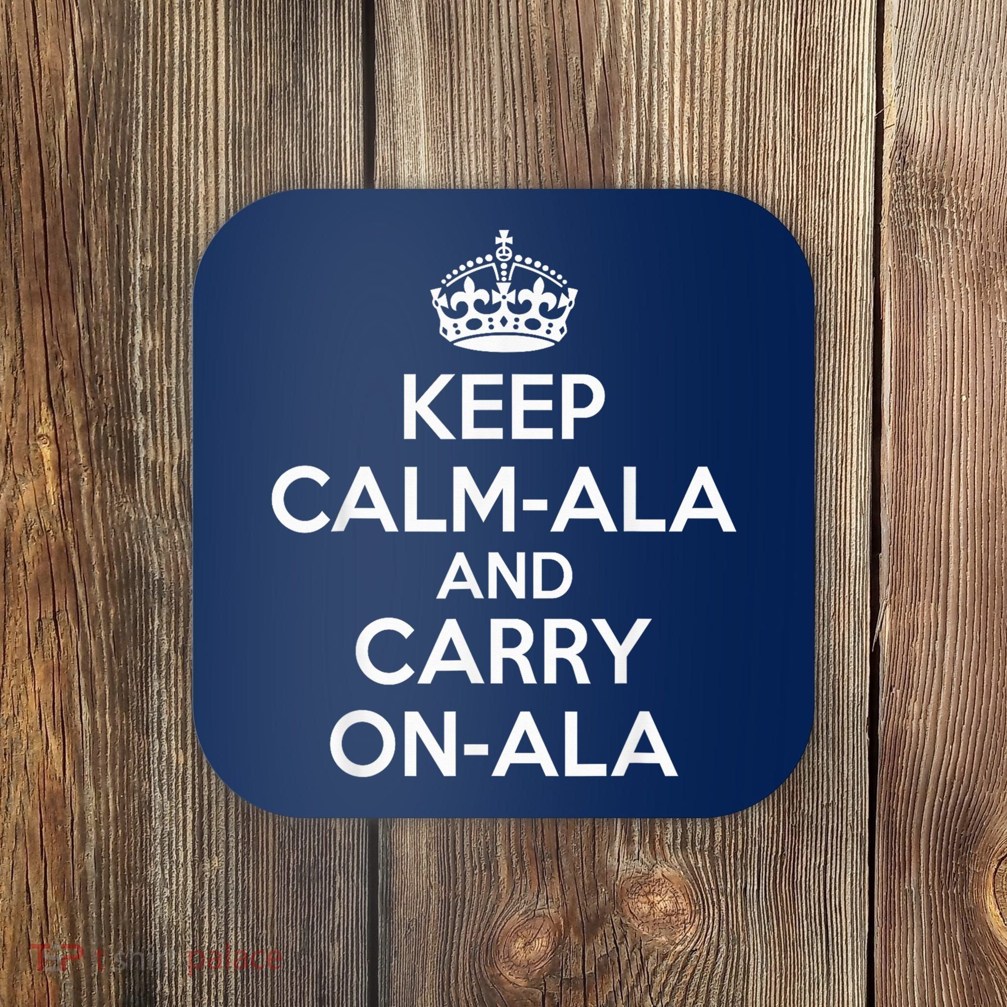 Keep Calm Ala And Carry On Ala Coaster
