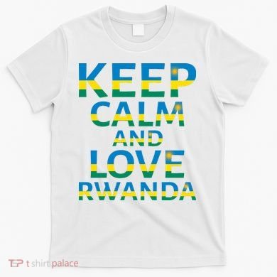 Keep Calm And Love Rwanda T-Shirt