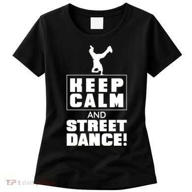 Keep Calm And Street Dance Women's T-Shirt