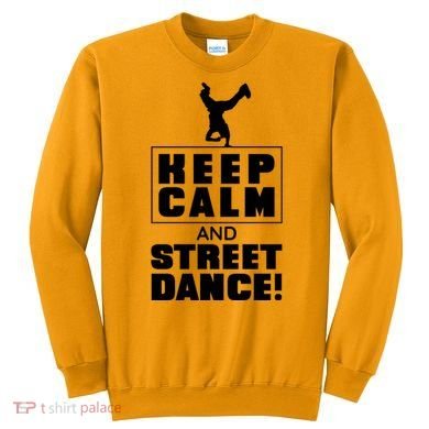 Keep Calm And Street Dance Sweatshirt