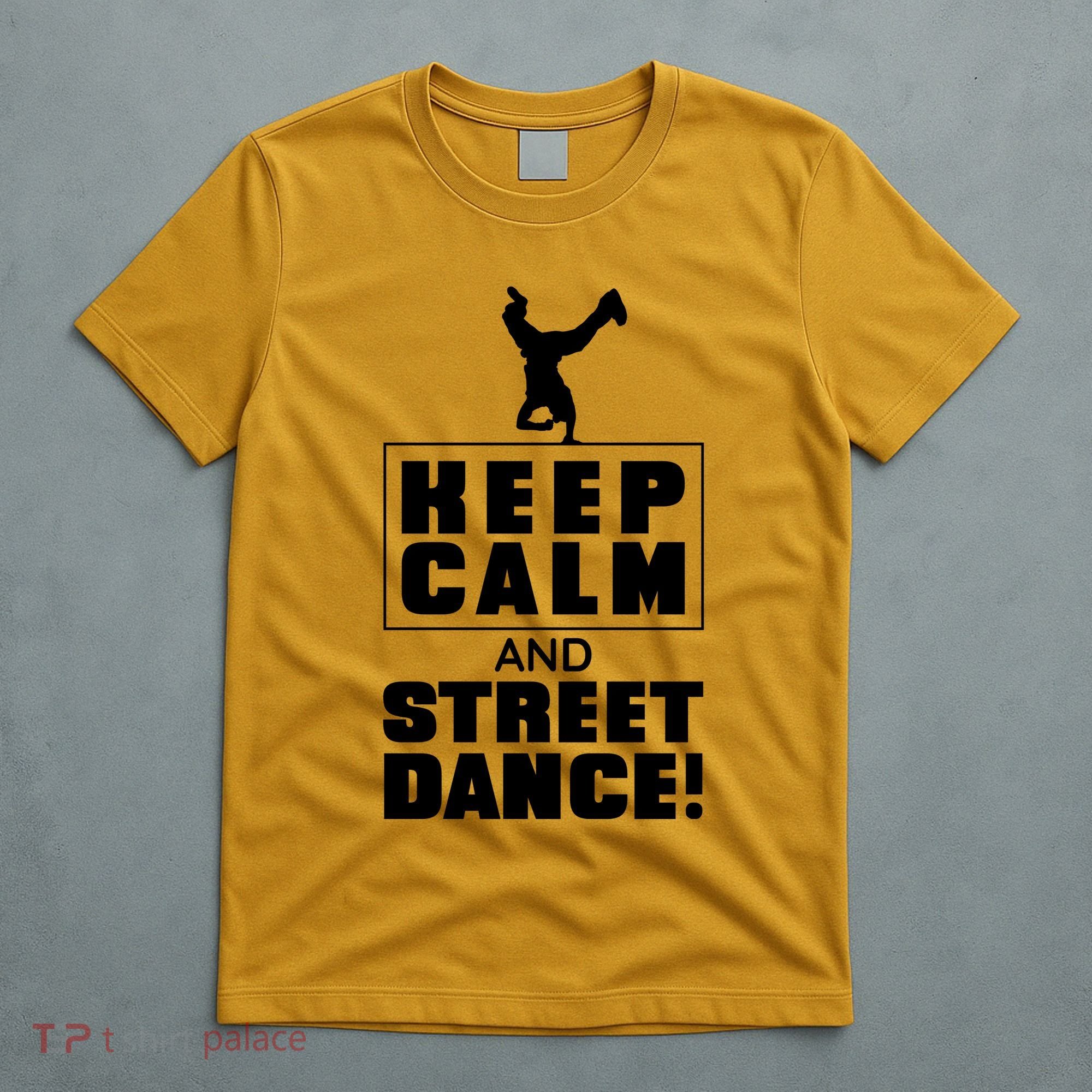 Keep Calm And Street Dance T-Shirt