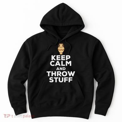 Keep Calm And Throw Stuff Pottery Ceramic Potter Ceramicist Hoodie