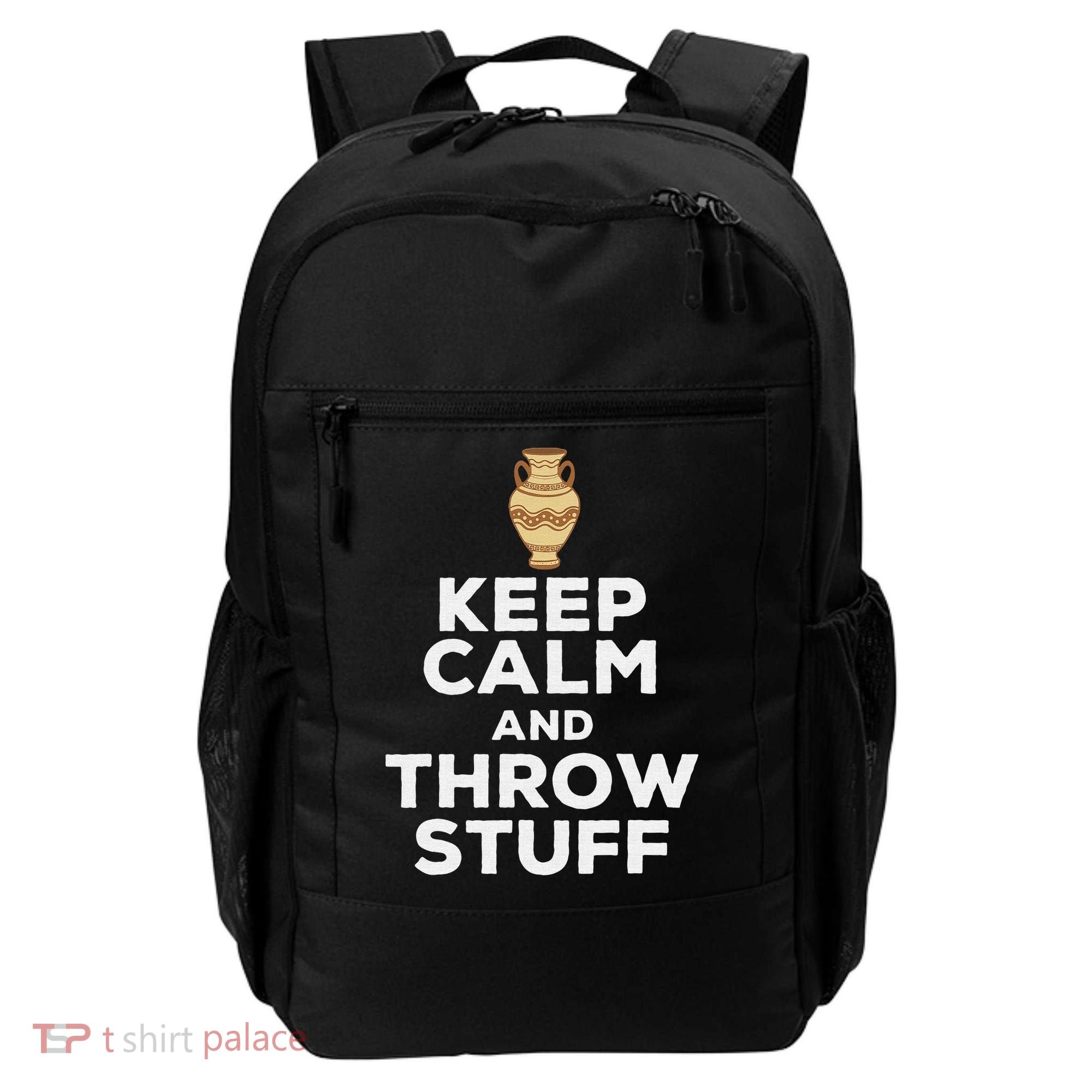Keep Calm And Throw Stuff Pottery Ceramic Potter Ceramicist Backpack