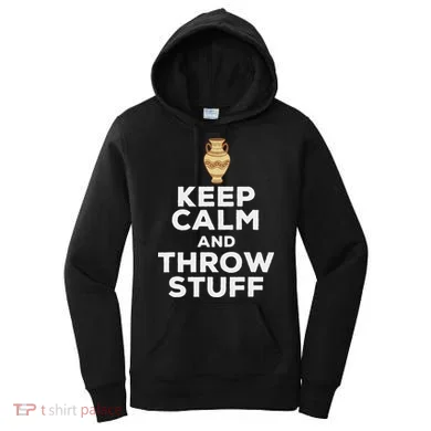 Keep Calm And Throw Stuff Pottery Ceramic Potter Ceramicist Women's Hoodie