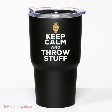 Keep Calm And Throw Stuff Pottery Ceramic Potter Ceramicist Tumbler
