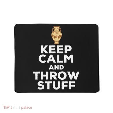 Keep Calm And Throw Stuff Pottery Ceramic Potter Ceramicist Mousepad