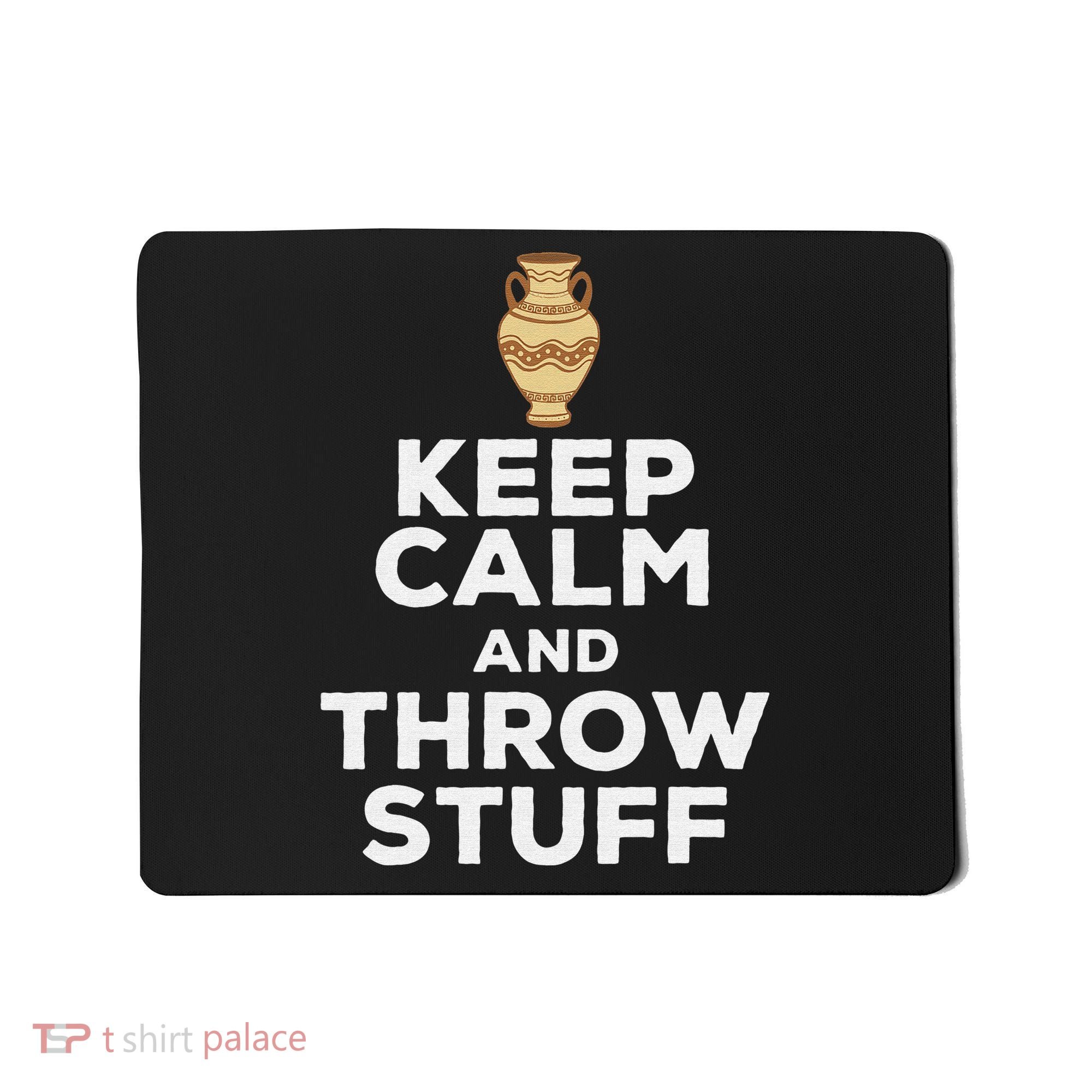 Keep Calm And Throw Stuff Pottery Ceramic Potter Ceramicist Mousepad
