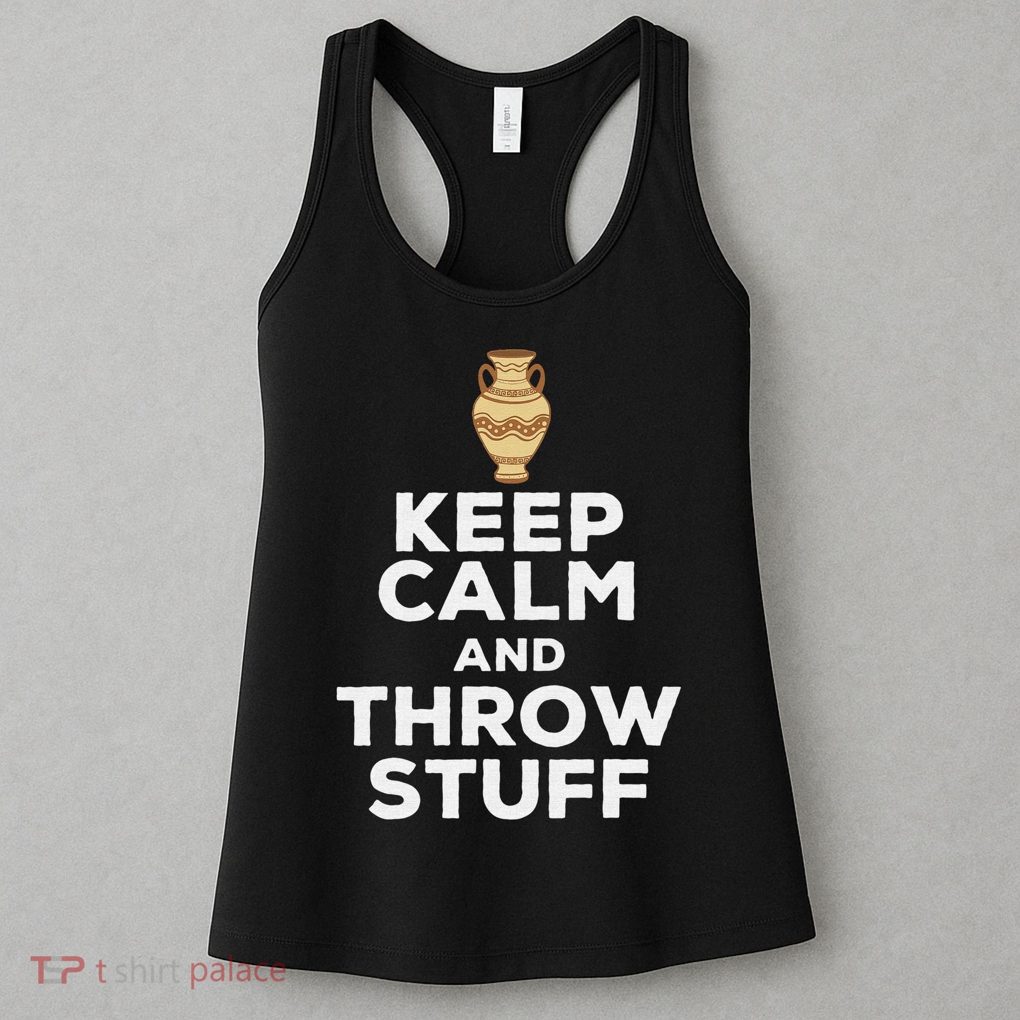 Keep Calm And Throw Stuff Pottery Ceramic Potter Ceramicist Women's Tank Top