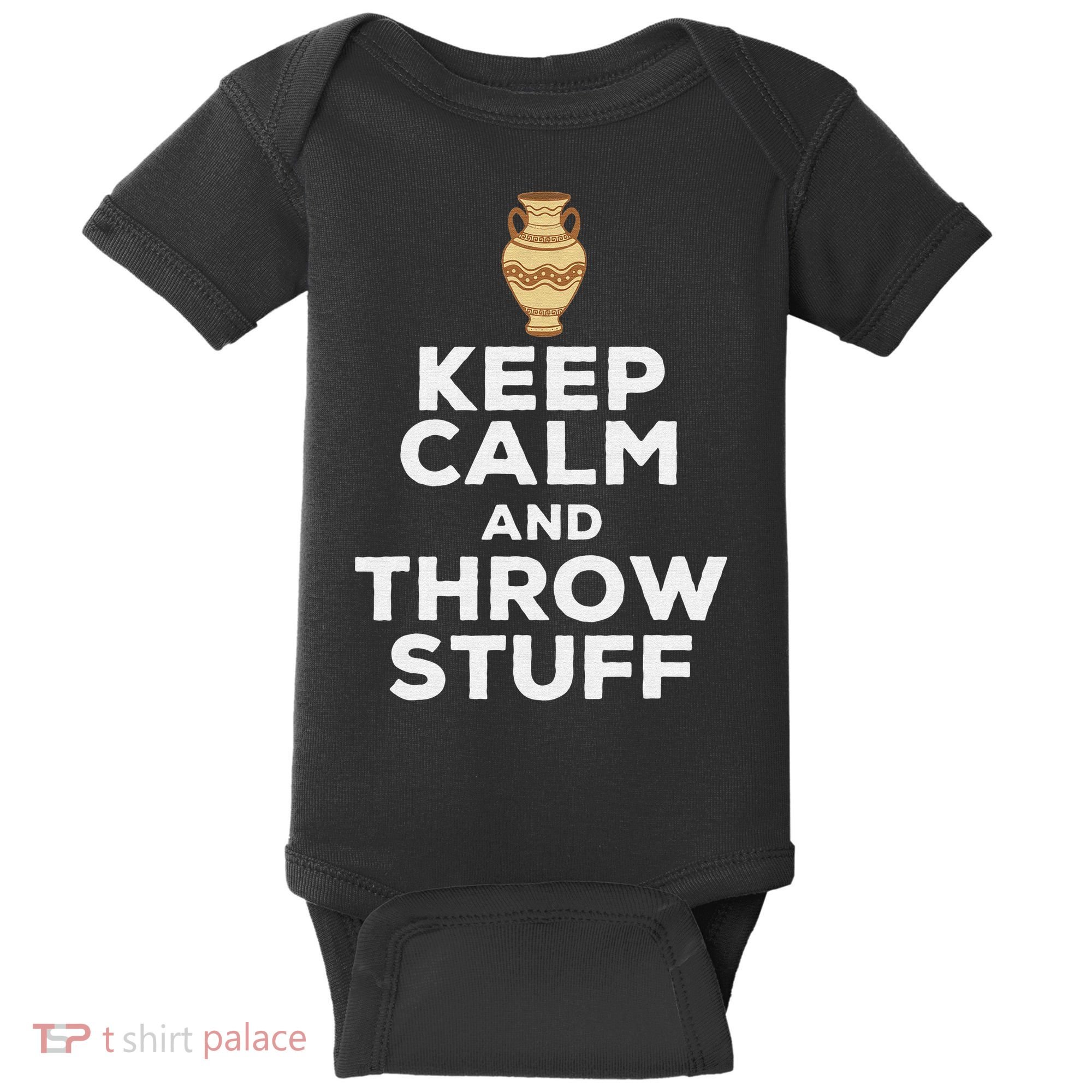 Keep Calm And Throw Stuff Pottery Ceramic Potter Ceramicist Baby Bodysuit