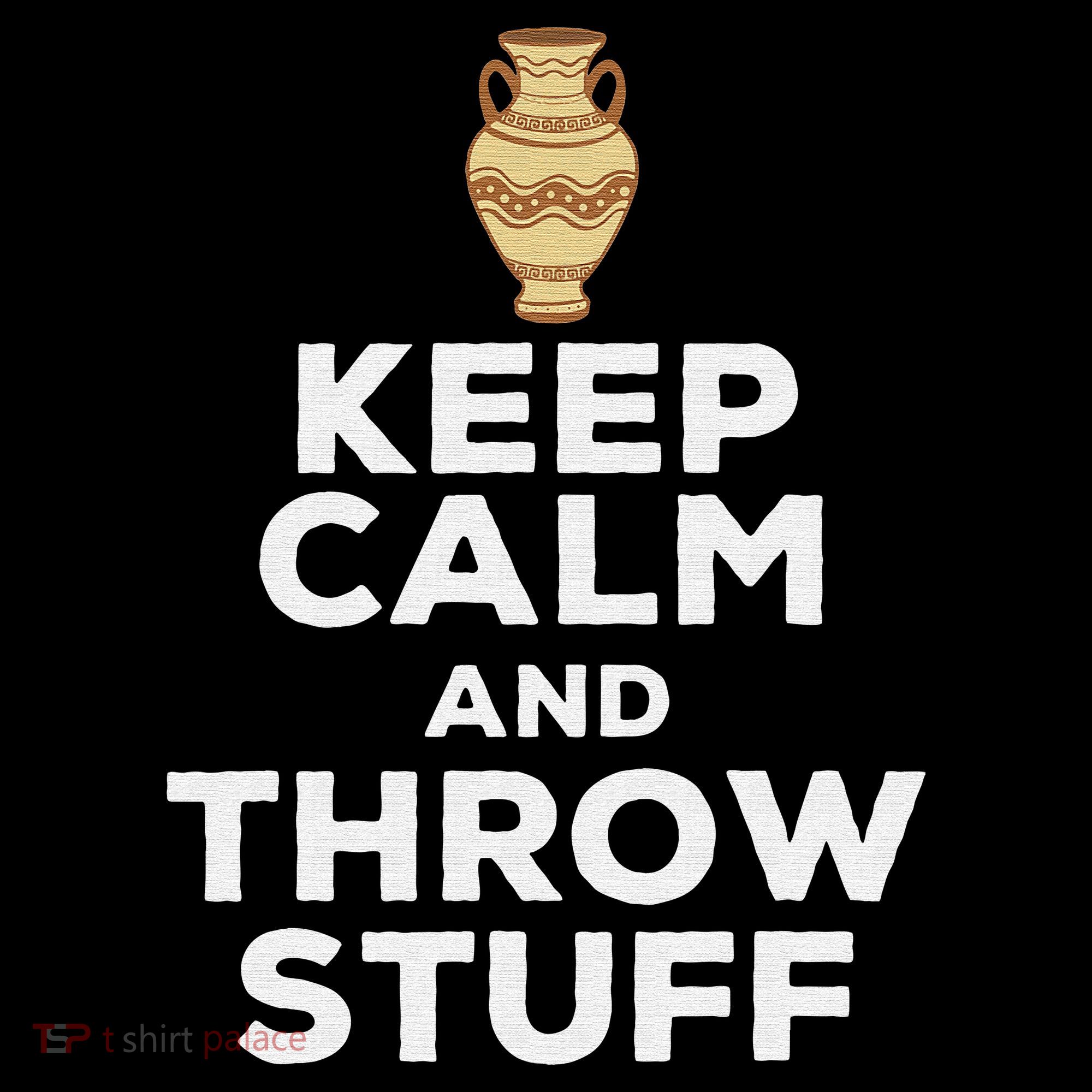 Keep Calm And Throw Stuff Pottery Ceramic Potter Ceramicist Tank Top