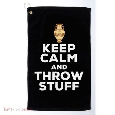 Keep Calm And Throw Stuff Pottery Ceramic Potter Ceramicist Golf Towel
