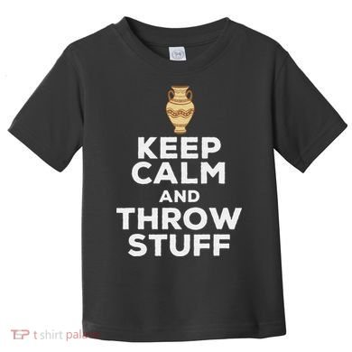 Keep Calm And Throw Stuff Pottery Ceramic Potter Ceramicist Toddler T-Shirt