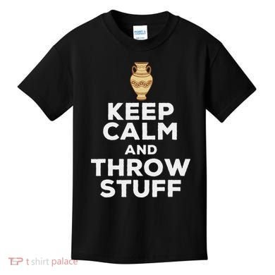 Keep Calm And Throw Stuff Pottery Ceramic Potter Ceramicist Kids T-Shirt