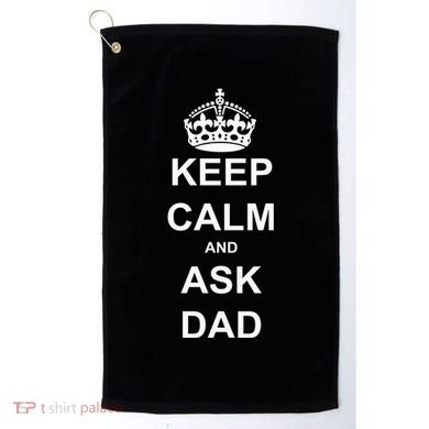 Keep Calm And Ask Dad Golf Towel
