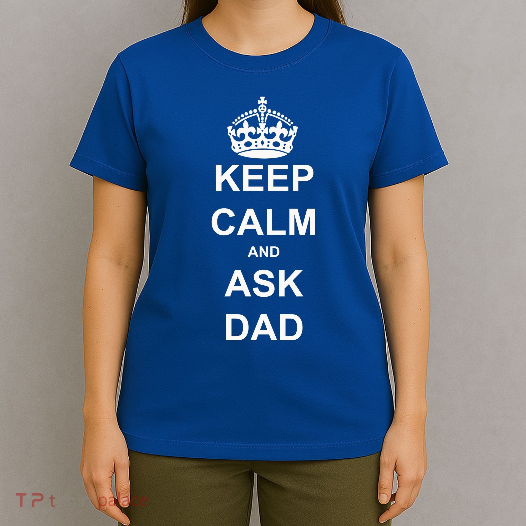 Keep Calm And Ask Dad T-Shirt