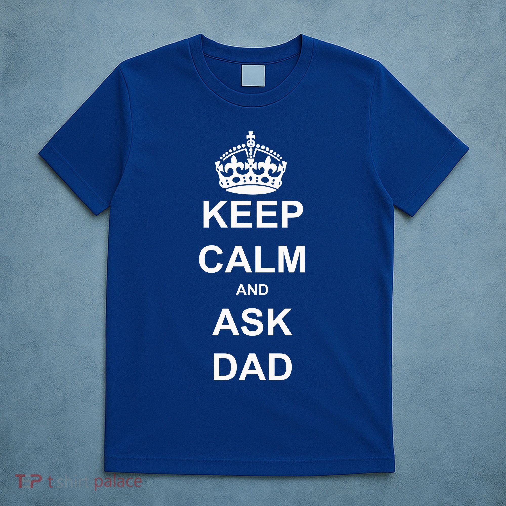 Keep Calm And Ask Dad T-Shirt