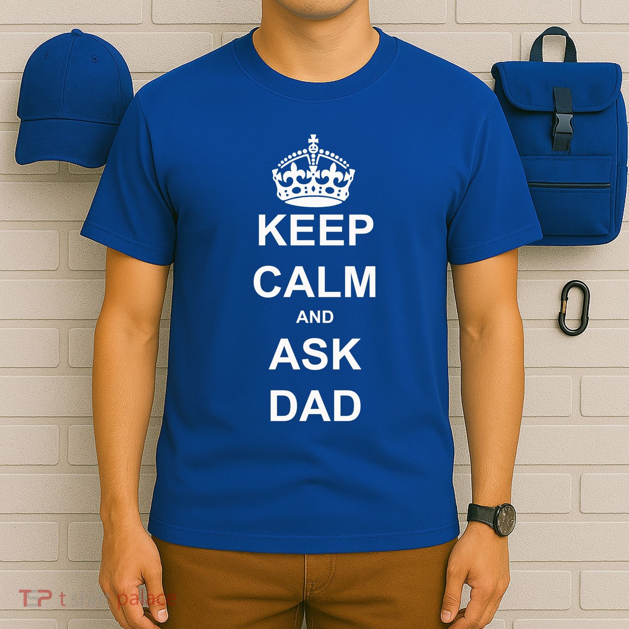 Keep Calm And Ask Dad T-Shirt