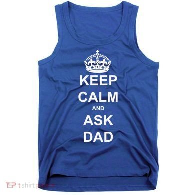 Keep Calm And Ask Dad Tank Top