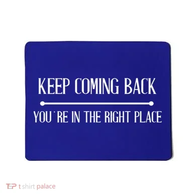 Keep Coming Back Aa Na Novelty Gift Mousepad