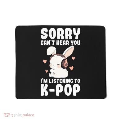 Kpop CanT Hear You IM Listening Kpop Cute Bunny Graphic Mousepad