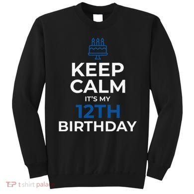 Keep Calm It's My Birthday 12th 12 Year Old Gift Sweatshirt