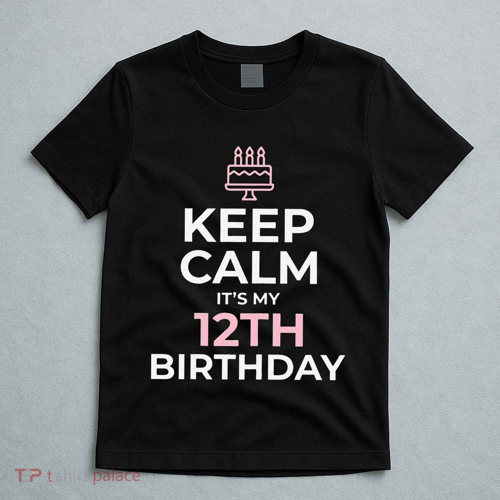 Keep Calm It's My Birthday 12th 12 Year Old T-Shirt