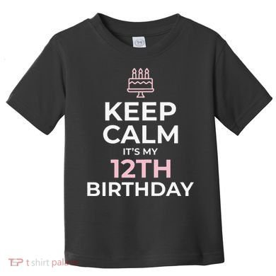 Keep Calm It's My Birthday 12th 12 Year Old Toddler T-Shirt