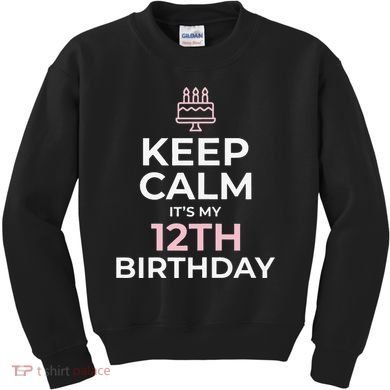 Keep Calm It's My Birthday 12th 12 Year Old Kids Sweatshirt
